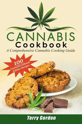 Cannabis szakácskönyv: A Comprehensive Cannabis Cooking Guide: 100 kreatív és ízletes kannabiszos étkezési recept reggelire, ebédre, ebédre - Cannabis Cookbook: A Comprehensive Cannabis Cooking Guide: 100 Creative & Delicious Cannabis-Infused Edibles Recipes for Breakfast, Lunch