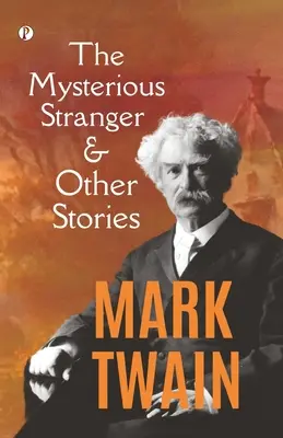 A titokzatos idegen és más történetek - The Mysterious Stranger, and Other Stories