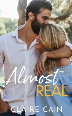 Almost Real: A Sweet Small Town Fake Relationship Romance (Majdnem igazi: Egy édes kisvárosi álkapcsolat románc) - Almost Real: A Sweet Small Town Fake Relationship Romance