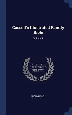 Cassell illusztrált családi bibliája; 1. kötet - Cassell's Illustrated Family Bible; Volume 1