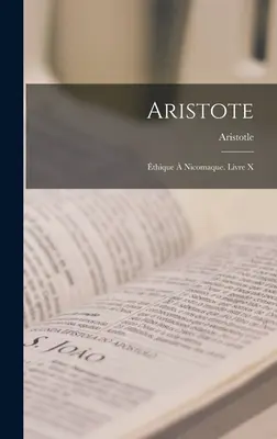 Aristote: thique Nicomaque. Livre X - Aristote: thique  Nicomaque. Livre X