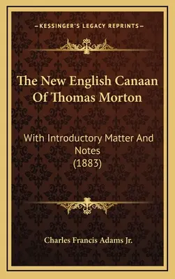 Thomas Morton új angol Kánaánja: Bevezetővel és jegyzetekkel (1883) - The New English Canaan Of Thomas Morton: With Introductory Matter And Notes (1883)