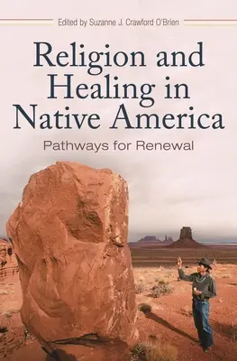 Náboženství a léčení v původní Americe: Cesty k obnově - Religion and Healing in Native America: Pathways for Renewal