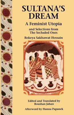 Sultana álma: És válogatások az Elzártak közül - Sultana's Dream: And Selections from the Secluded Ones