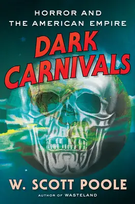 Sötét karneválok: A modern horror és az amerikai birodalom eredete - Dark Carnivals: Modern Horror and the Origins of American Empire