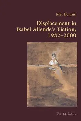 Elhelyezkedés Isabel Allende regényeiben, 1982-2000 - Displacement in Isabel Allende's Fiction, 1982-2000