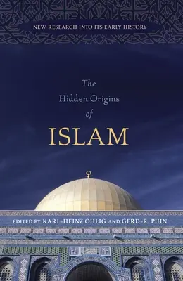 Az iszlám rejtett eredete: Új kutatások a korai történelméről - The Hidden Origins of Islam: New Research Into Its Early History