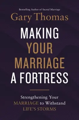 Making Your Marriage a Fortress: A házasságod megerősítése, hogy ellenállj az élet viharainak - Making Your Marriage a Fortress: Strengthening Your Marriage to Withstand Life's Storms