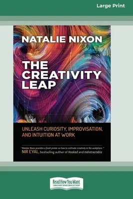 The Creativity Leap: Unleash Curiosity, Improvisation, and Intuition at Work (16pt Large Print Edition) (A kreativitási ugrás: A kíváncsiság, az improvizáció és az intuíció felszabadítása a munkahelyen) - The Creativity Leap: Unleash Curiosity, Improvisation, and Intuition at Work (16pt Large Print Edition)