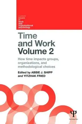 Idő és munka, 2. kötet: Hogyan hat az idő a csoportokra, szervezetekre és módszertani döntésekre? - Time and Work, Volume 2: How Time Impacts Groups, Organizations and Methodological Choices