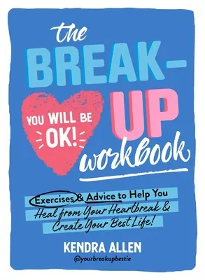 A szakítás munkafüzet: Gyakorlatok és tanácsok, amelyek segítenek kigyógyulni a szívfájdalomból és megteremteni a legjobb életedet! - The Breakup Workbook: Exercises & Advice to Help You Heal from Your Heartbreak & Create Your Best Life!