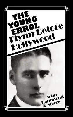 A fiatal Errol: Flynn Hollywood előtt - The Young Errol: Flynn Before Hollywood