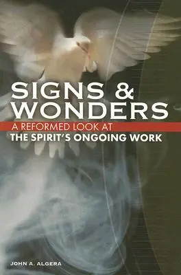 Jelek és csodák: A Lélek folyamatos munkájának reformátori szemlélete - Signs & Wonders: A Reformed Look at the Spirit's Ongoing Work