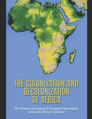 Afrika gyarmatosítása és dekolonizációja: Az európai imperializmus története és öröksége az afrikai kontinensen - The Colonization and Decolonization of Africa: The History and Legacy of European Imperialism across the African Continent