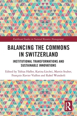 A közjavak kiegyensúlyozása Svájcban: Intézményi átalakulások és fenntartható innovációk - Balancing the Commons in Switzerland: Institutional Transformations and Sustainable Innovations