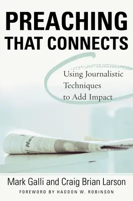 Preaching That Connects: Az újságírói technikák használata a hatás növeléséhez - Preaching That Connects: Using Techniques of Journalists to Add Impact