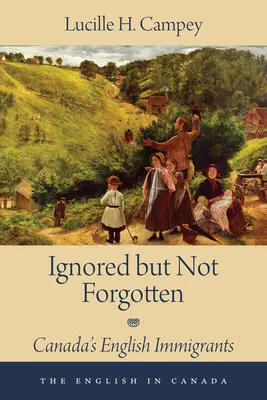 Figyelmen kívül hagyva, de nem elfelejtve: Kanada angol bevándorlói - Ignored But Not Forgotten: Canada's English Immigrants