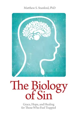 A bűn biológiája: Kegyelem, remény és gyógyulás azoknak, akik csapdában érzik magukat - The Biology of Sin: Grace, Hope and Healing for Those Who Feel Trapped