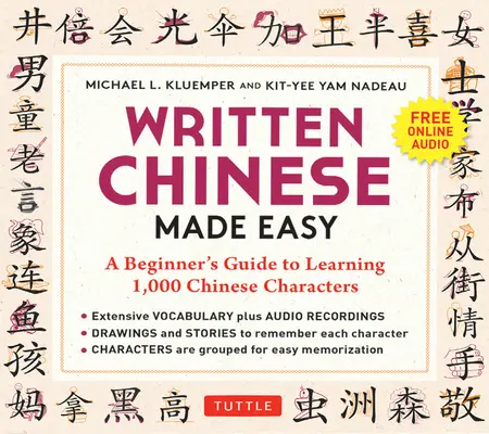 Könnyű kínai írás: Kezdők útmutatója 1000 kínai karakter megtanulásához (Online hanganyag) - Written Chinese Made Easy: A Beginner's Guide to Learning 1,000 Chinese Characters (Online Audio)