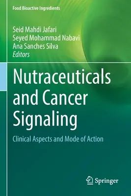 Nutraceuticals and Cancer Signaling: Klinikai szempontok és hatásmechanizmus - Nutraceuticals and Cancer Signaling: Clinical Aspects and Mode of Action