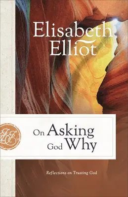 On Asking God Why: Elmélkedések az Istenben való bizalomról - On Asking God Why: Reflections on Trusting God