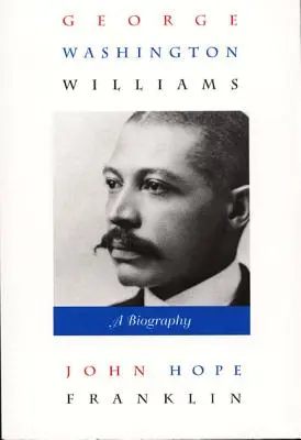 George Washington Williams: A Biography