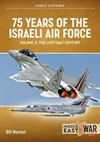 Az izraeli légierő 75 éve: 2. kötet - Az utolsó fél évszázad, 1973-2023 - 75 Years of the Israeli Air Force: Volume 2 - The Last Half Century, 1973 to 2023