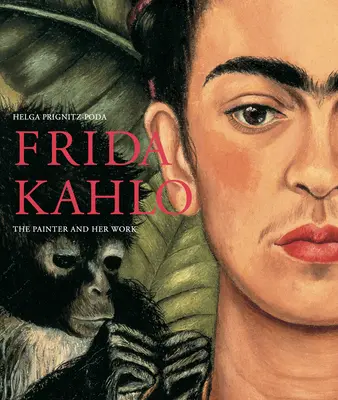 Frida Kahlo: Kahlo Kahlo: A festő és művei - Frida Kahlo: The Painter and Her Work