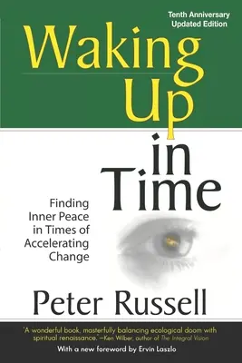 Időben felébredni: A belső béke megtalálása a felgyorsuló változások idején - Waking Up In Time: Finding Inner Peace in Times of Accelerating Change