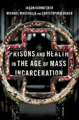 Börtönök és egészség a tömeges elzárás korában - Prisons and Health in the Age of Mass Incarceration