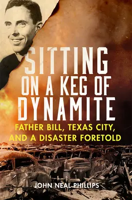 Egy hordó dinamiton ülve: Bill atya, Texas City és egy előre jelzett katasztrófa - Sitting on a Keg of Dynamite: Father Bill, Texas City, and a Disaster Foretold