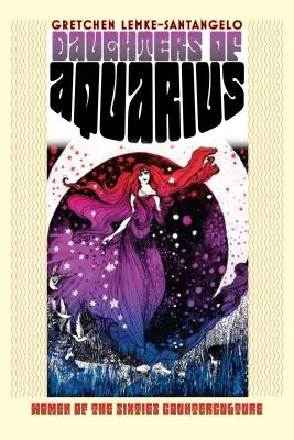 A Vízöntő lányai: A hatvanas évek ellenkultúrájának asszonyai - Daughters of Aquarius: Women of the Sixties Counterculture