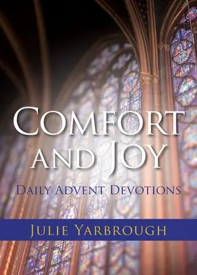 Vigasztalás és öröm: Napi adventi áhítatok - Comfort and Joy: Daily Advent Devotions