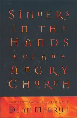 Bűnösök egy dühös egyház kezében: Jobb utat találni a kultúránk befolyásolására - Sinners in the Hands of an Angry Church: Finding a Better Way to Influence Our Culture