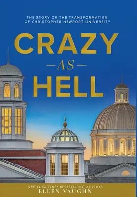 Crazy As Hell: A Christopher Newport Egyetem átalakulásának története - Crazy As Hell: The Story of the Transformation of Christopher Newport University