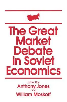 A nagy piaci vita a szovjet közgazdaságtanban: An Anthology: Egy antológia - The Great Market Debate in Soviet Economics: An Anthology: An Anthology