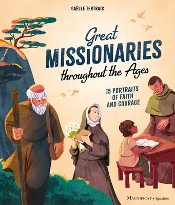 Nagy misszionáriusok az idők folyamán: A hit és a bátorság 15 portréja - Great Missionaries Throughout the Ages: 15 Portraits of Faith and Courage