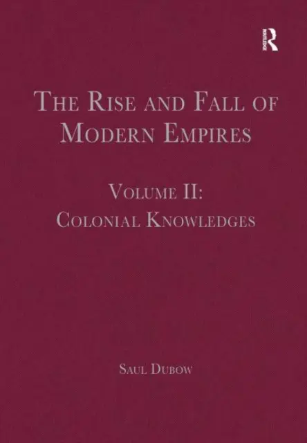 A modern birodalmak felemelkedése és bukása, II. kötet: Gyarmati tudás - The Rise and Fall of Modern Empires, Volume II: Colonial Knowledges