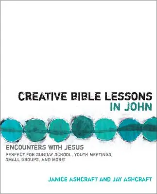 Kreatív bibliaórák Jánosról: Találkozások Jézussal - Creative Bible Lessons in John: Encounters with Jesus