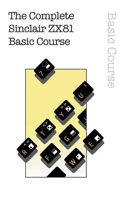 A teljes Sinclair ZX81 alaptanfolyam - The Complete Sinclair ZX81 Basic Course