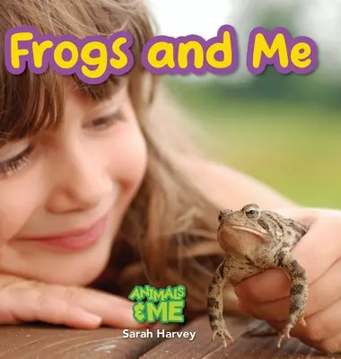 Békák és én: Animals and Me (Állatok és én) - Frogs and Me: Animals and Me