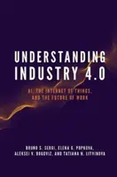 Az ipar 4.0 megértése: Ai, a dolgok internete és a munka jövője - Understanding Industry 4.0: Ai, the Internet of Things, and the Future of Work