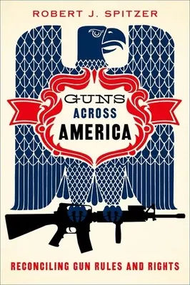 Guns Across America: A fegyverekre vonatkozó szabályok és jogok összeegyeztetése - Guns Across America: Reconciling Gun Rules and Rights