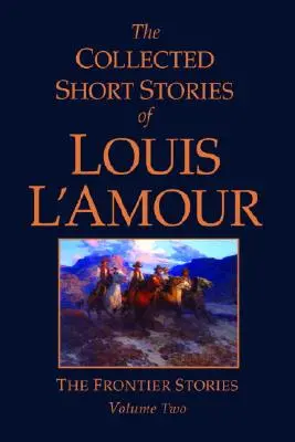 Louis l'Amour összegyűjtött novellái, 2. kötet: Határvidéki történetek - The Collected Short Stories of Louis l'Amour, Volume 2: Frontier Stories