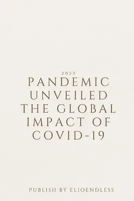 Leleplezett járvány A COVID-19 globális hatása - Pandemic Unveiled The Global Impact of COVID-19