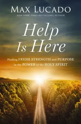 Itt a segítség: A Szentlélek erejében friss erőt és célt találni - Help Is Here: Finding Fresh Strength and Purpose in the Power of the Holy Spirit