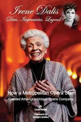 Irene Dalis: Diva, Impresaria, Legenda - Irene Dalis: Diva, Impresaria, Legend