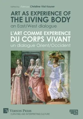 A művészet mint az élő test tapasztalata / L'art comme experience du corps vivant: Egy kelet-nyugati párbeszéd / Un dialogue Orient/Occident - Art as experience of the living body / L'art comme experience du corps vivant: An East/West dialogue / Un dialogue Orient/Occident