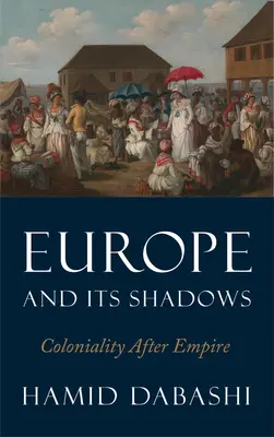 Európa és árnyékai: A gyarmatosítás a birodalom után - Europe and Its Shadows: Coloniality After Empire