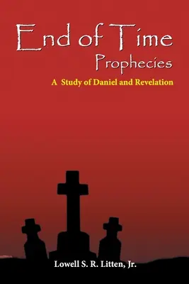 Az idők végezetére vonatkozó próféciák: Dániel és a Jelenések könyve - End of Time Prophecies: A Study of Daniel and Revelation